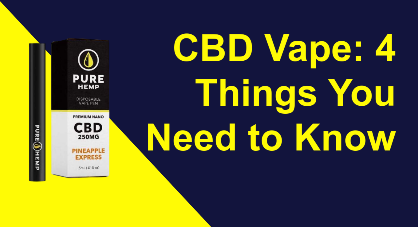 CBD Vape: 4 Things You Need to Know