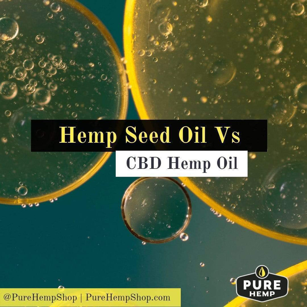 Hemp CBD Oil Vs Hemp Seed Oil — Pure Co