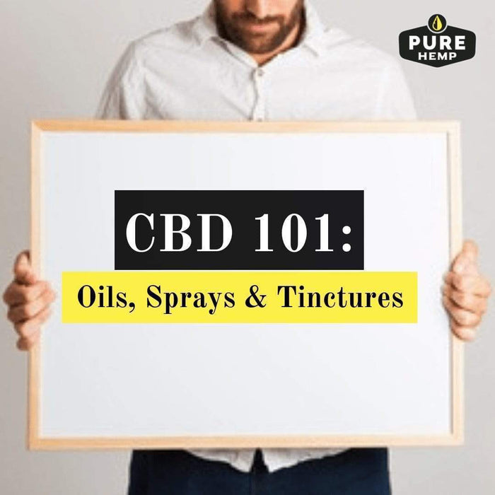 CBD 101: Pure CBD Oils, Sprays & Tinctures
